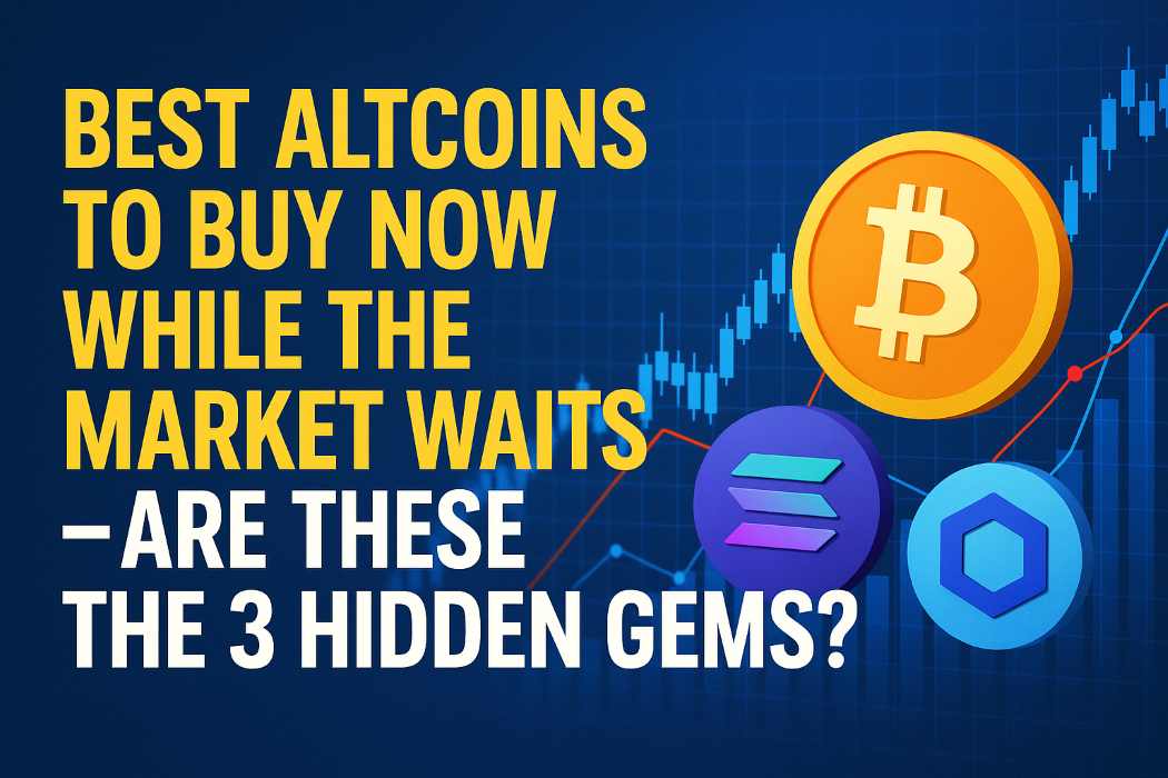 Best Altcoins to Buy Now While the Market Waits – Are These the 3 Hidden Gems?