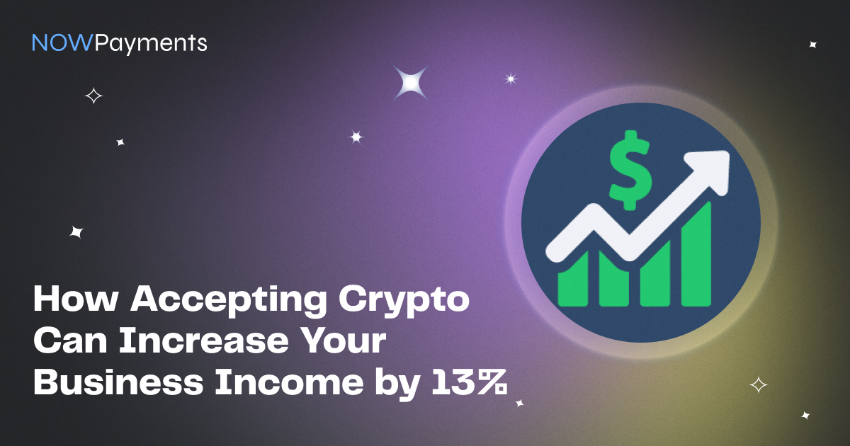 How Accepting Crypto Can Increase Your Business Income by 13%