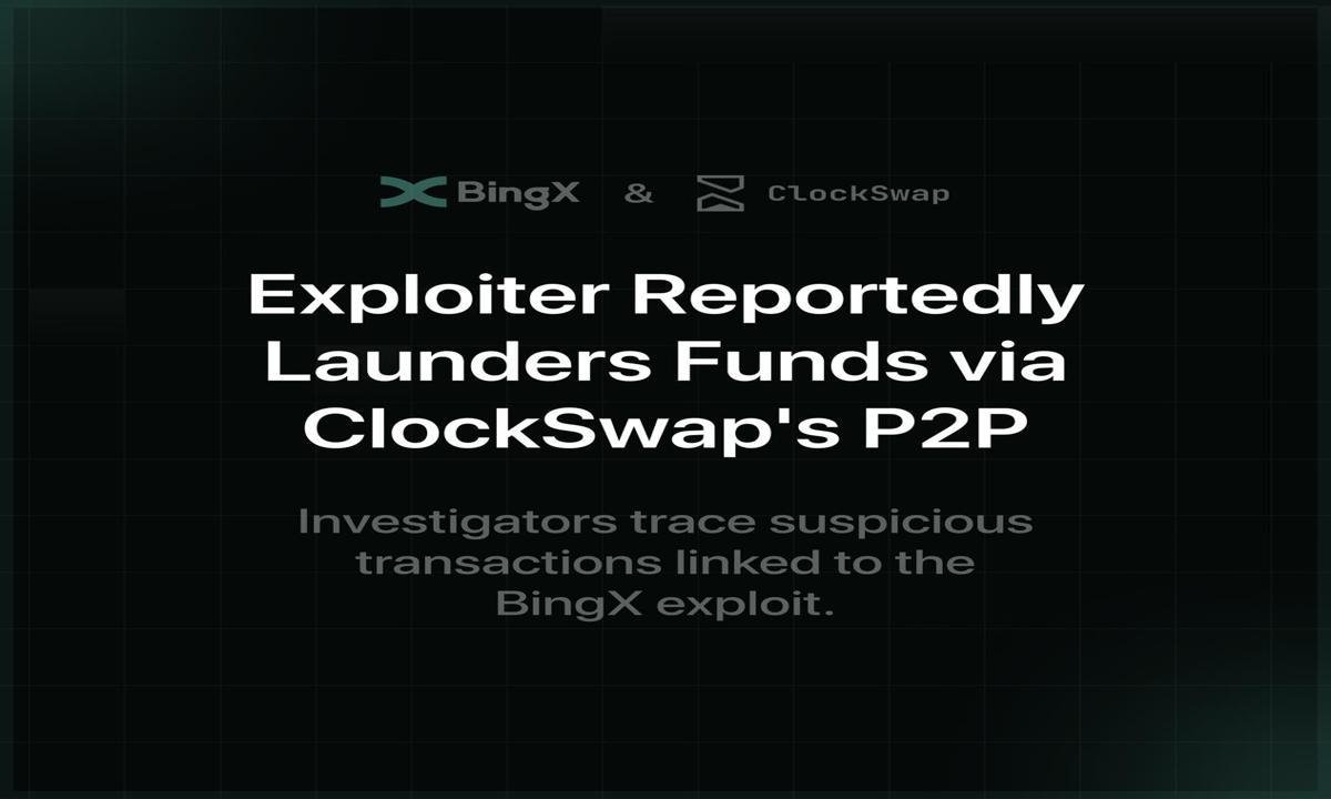 BingX Exploiter Reportedly Launders Funds via ClockSwap's P2P