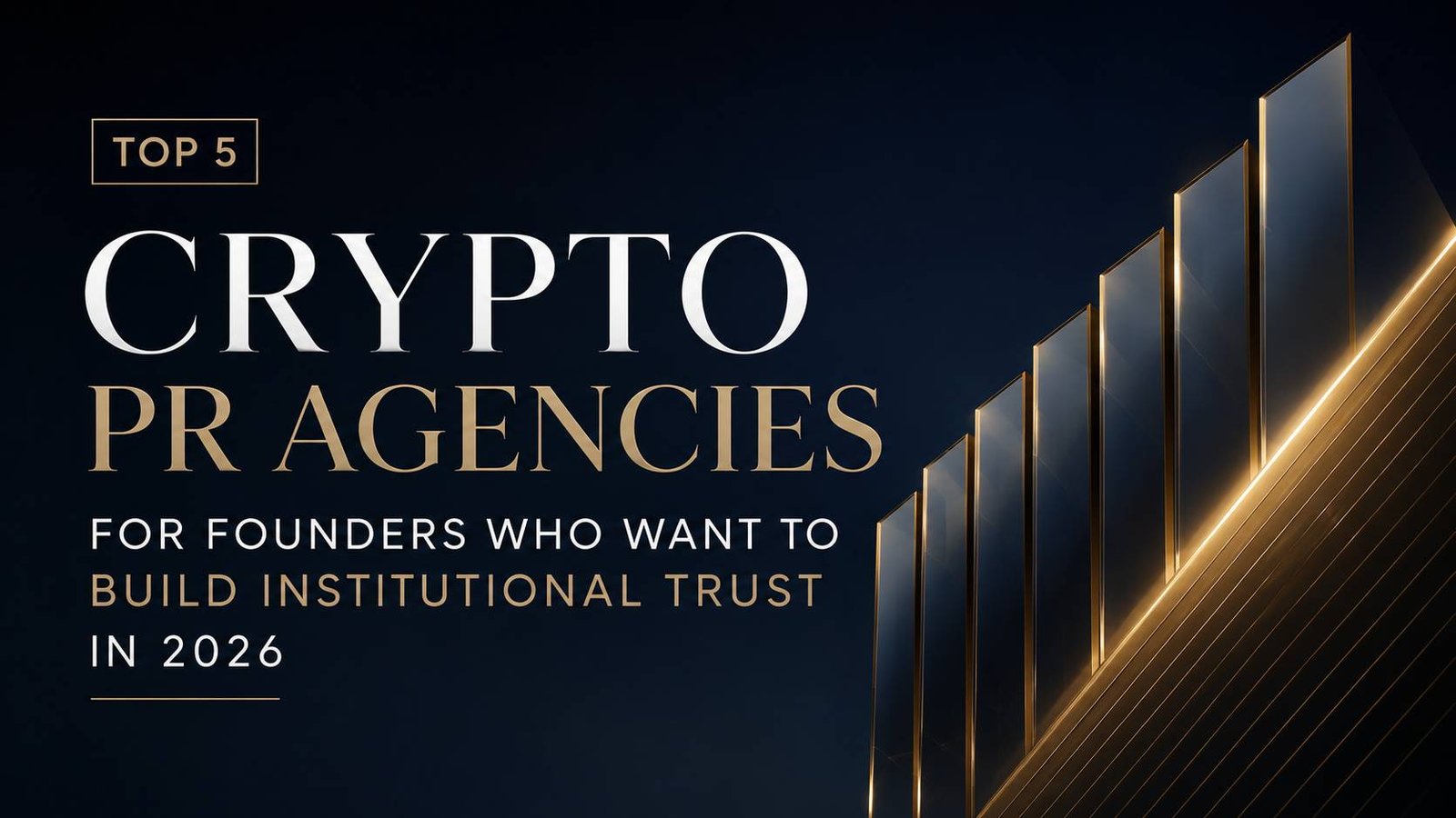 Top 5 Crypto PR Agencies for Founders Who Want to Build Institutional Trust in 2026