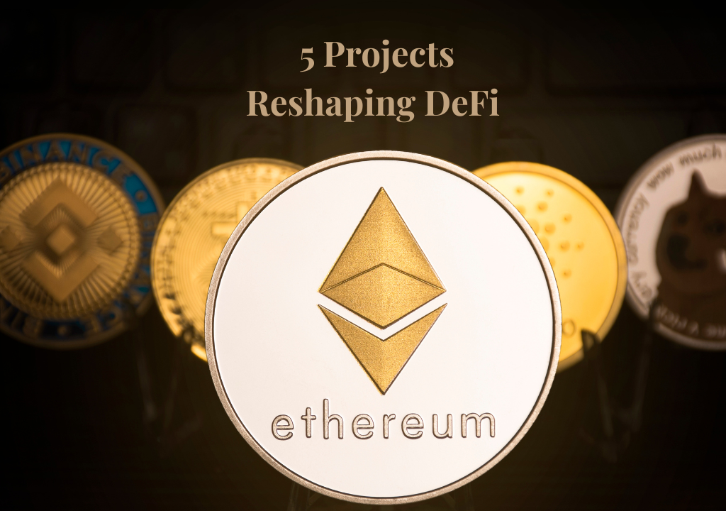 5 Innovative Projects That Are Reshaping DeFi on Ethereum