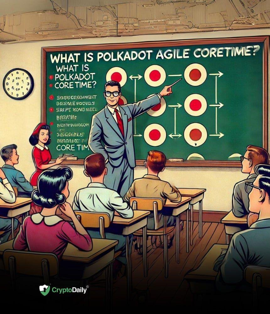 What Is Polkadot (DOT) Agile Coretime?